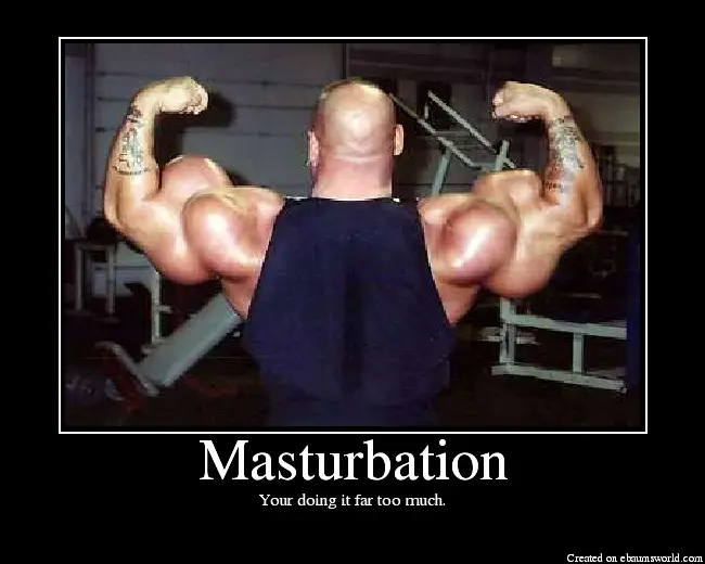 Big Biceps because of Masturbation: "You're Doing It Way Too Much."