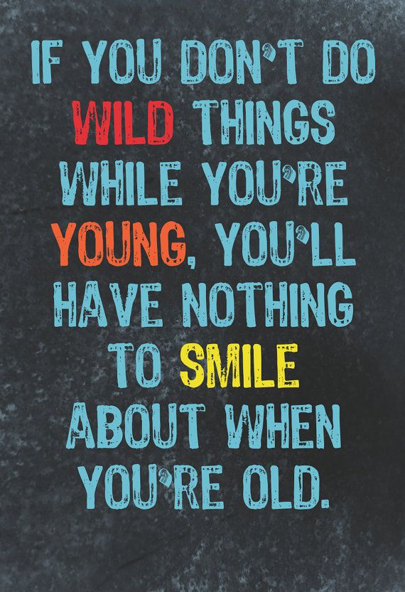 Quotes About Growing Up And Doing Wild Things