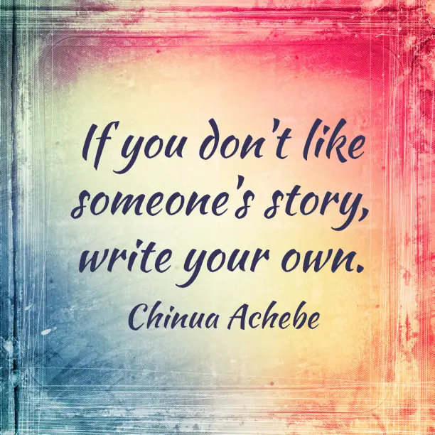Chinua Achebe Quotes About Writing Your Own Story