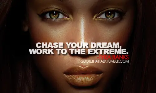 Tyra Banks Quotes About Chasing Your Dream 