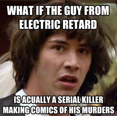 What if the guy from electric retard...