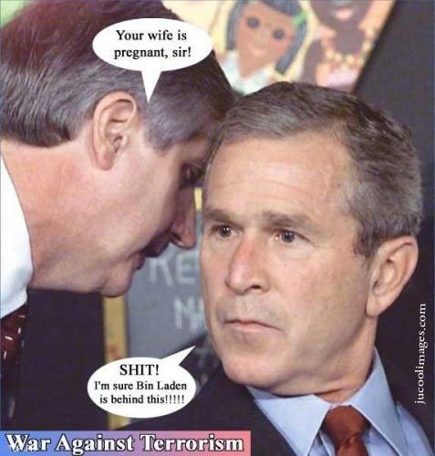 Joke: George Bush thinks Bin Laden has impregnated his wife.