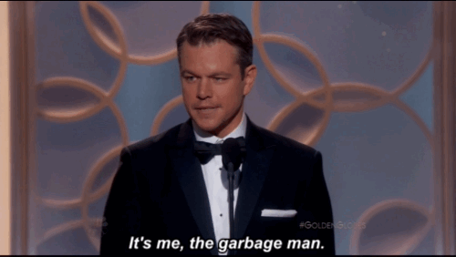 Matt Damon: 'It's me, the garbage man.'