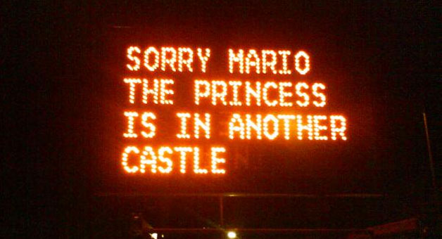 Sorry Mario, The Princess is not here. Funny Road Signs.
