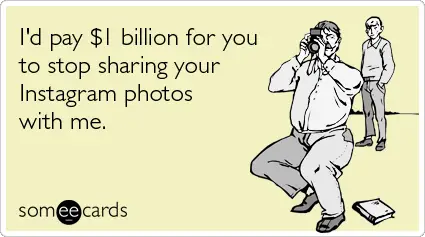 1 billion dollars to you if you stop sharing on instagram