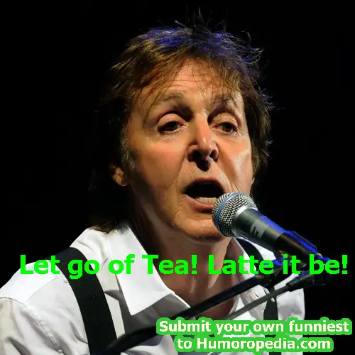 Paul McCartney: 'Let go of Tea! Latte it be!'