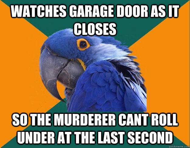 Funny Pictures of Paranoid Parrot - Garage Door Murderer