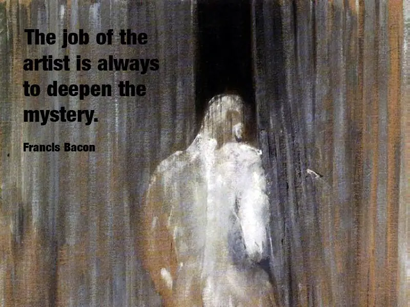 Famous Francis Bacon Quotes About The Job Of The Artist