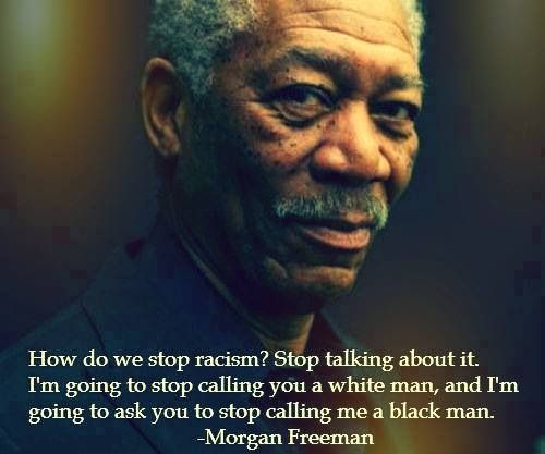 Morgan Freeman quotes on racism.