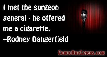 Rodney Dangerfield quotes about the surgeon general